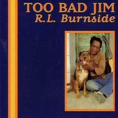 Album Art for Too Bad Jim by R.L. Burnside